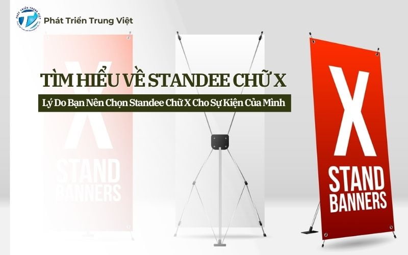 Tìm Hiểu Về Standee Chữ X và Lý Do Bạn Nên Chọn Standee Chữ X Cho Sự Kiện Của Mình